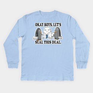 Okay Boys, Let's Seal This Deal. - Seal Pun Kids Long Sleeve T-Shirt